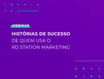 [Webinar] Histórias de sucesso de quem usa o RD Station Marketing – 3ª edição